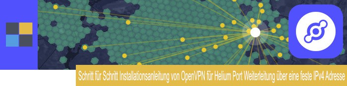 Schritt für Schritt Installationsanleitung von OpenVPN für Helium Port Weiterleitung